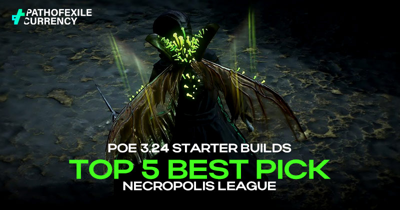 PoE 3.24 Starter Builds: Top 5 Best Pick in Necropolis League