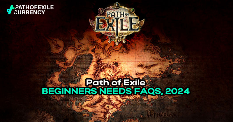 Path of Exile: Beginners Needs FAQs, 2024